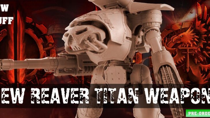 New Reaver Titan Weapons From Forge World