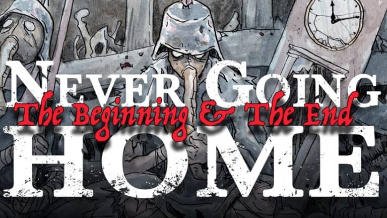 A comic-style illustration reveals soldiers in helmets and gas masks amidst chaos, with a large wall clock looming behind. The text reads: "Never Going Home: The Beginning & The End." Discover more through Wet Ink Games on Kickstarter.