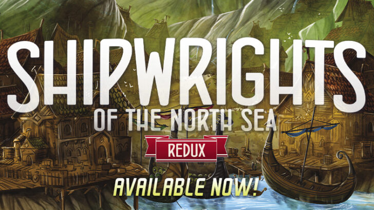 Renegade Game Studios Releases “Shipwrights of the North Sea: Redux” and “Explorers of the North Sea Collector’s Box”